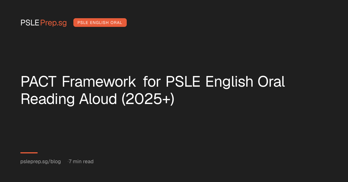PACT Framework for PSLE English Oral Reading Aloud (2025+) — PSLEPrep