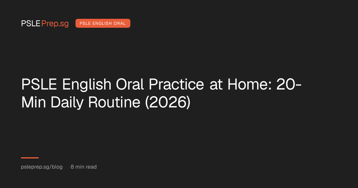 PSLE English Oral Practice at Home: 20-Min Daily Routine (2026) — PSLEPrep