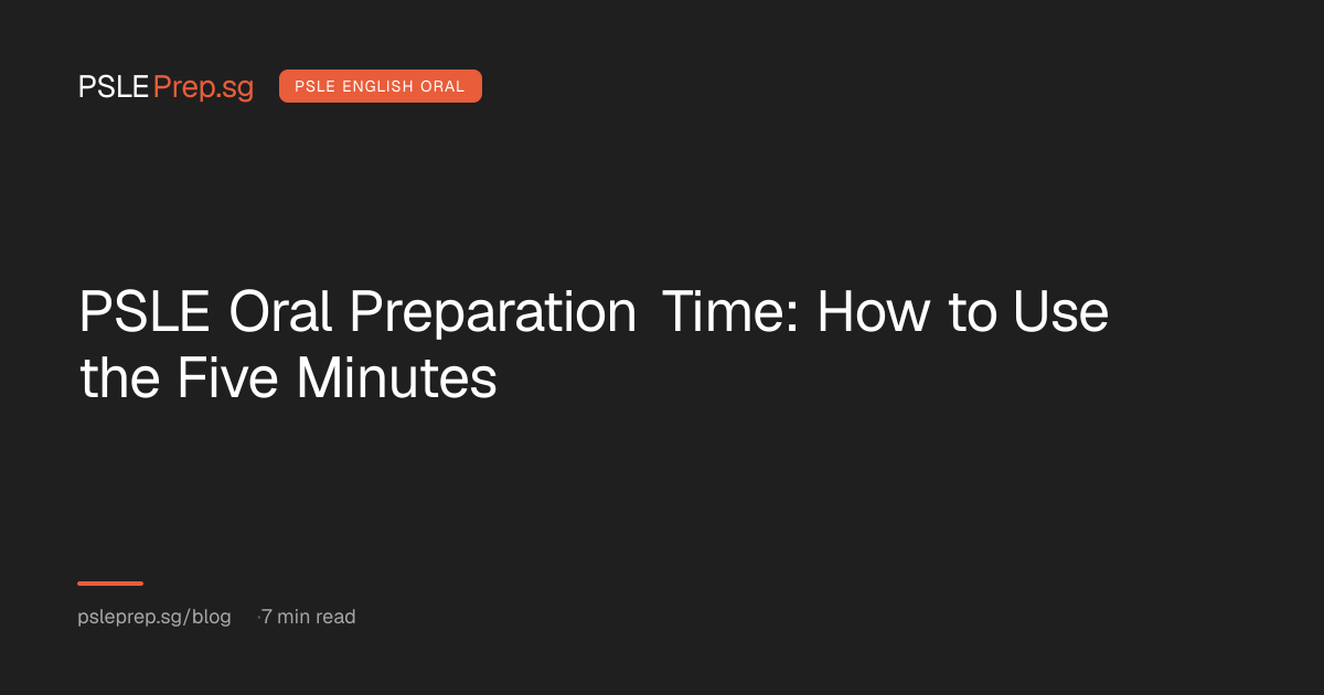 PSLE Oral Preparation Time: How to Use the Five Minutes — PSLEPrep