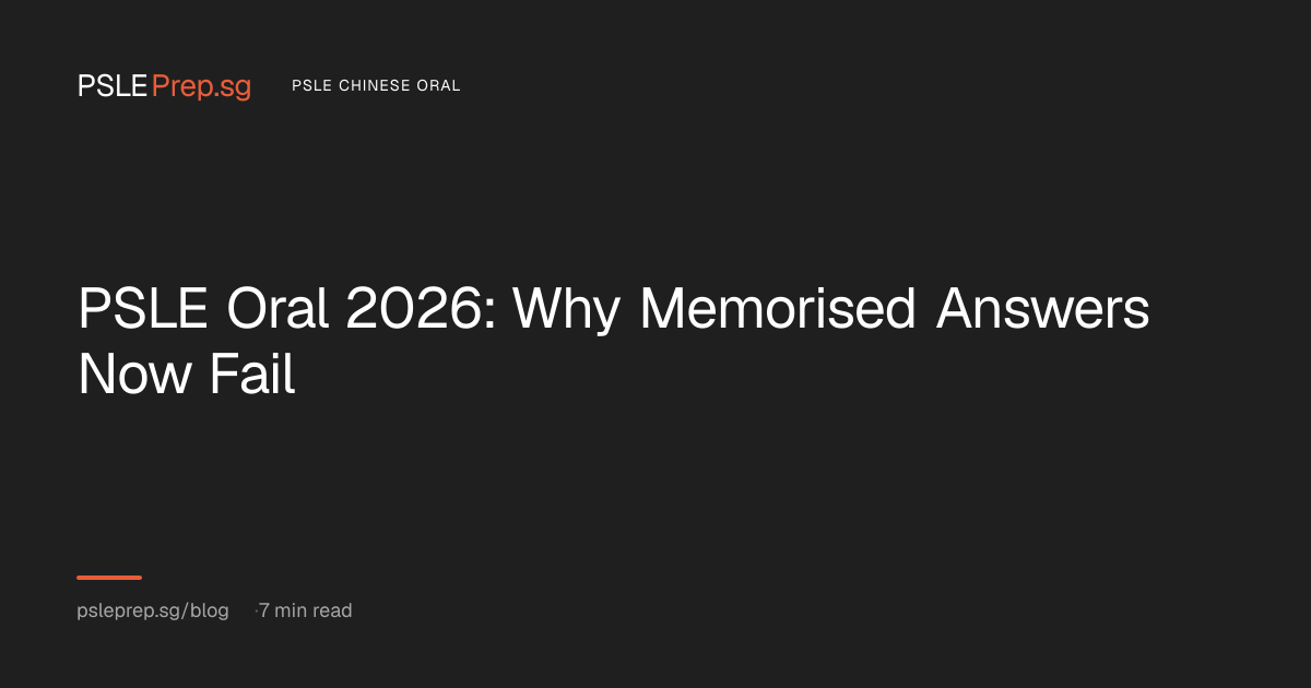 PSLE Oral 2026: Why Memorised Answers Now Fail — PSLEPrep